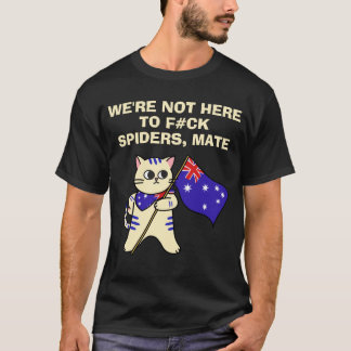 WE'RE NOT HERE TO F#CK SPIDERS, MATE T-Shirt