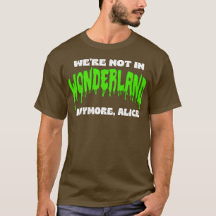 Were not in Wonderland anymore Charlie Manson Quot T-Shirt