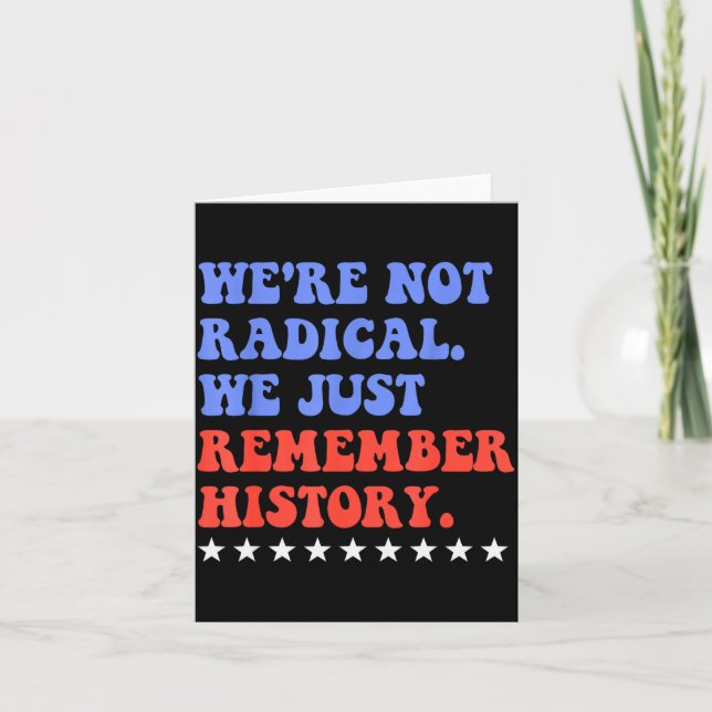 We're Not Radical We Just Remember History Funny Q Card (Front)