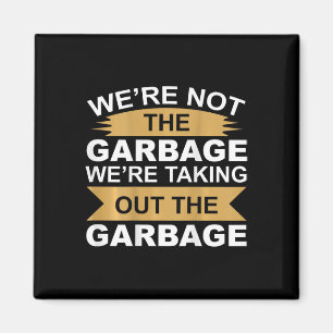 We're Not The Garge Were Taking Out The Garge On C Magnet