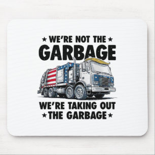 We're Not The Garge Were Taking Out The Garge Trum Mouse Mat