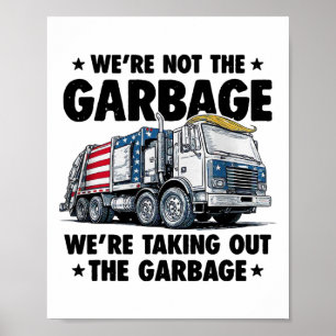 We're Not The Garge Were Taking Out The Garge Trum Poster