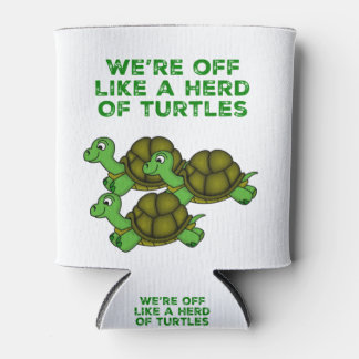 We're Off Like a Herd of Turtles Funny design Can Cooler
