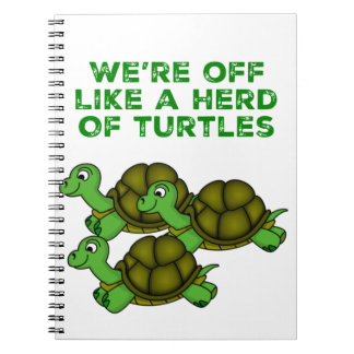 We're Off Like a Herd of Turtles Funny design Notebook