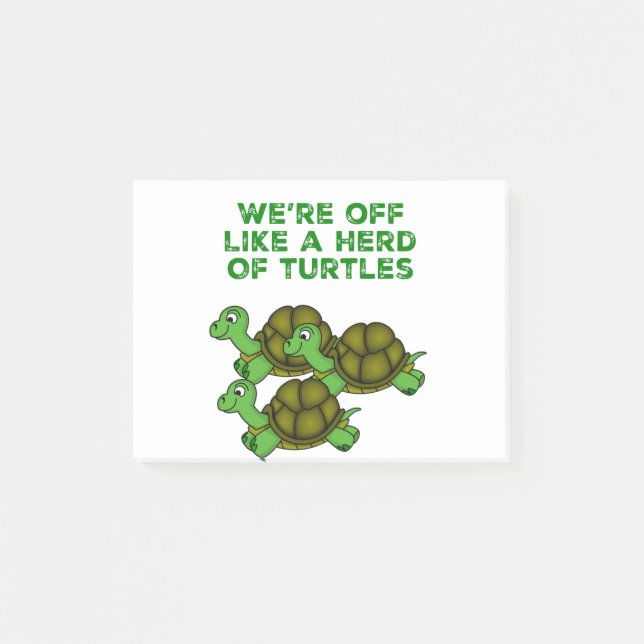 We're Off Like a Herd of Turtles Funny design Post-it Notes (Front)