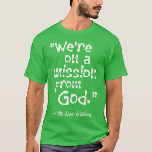 Were on a Mission From God T-Shirt