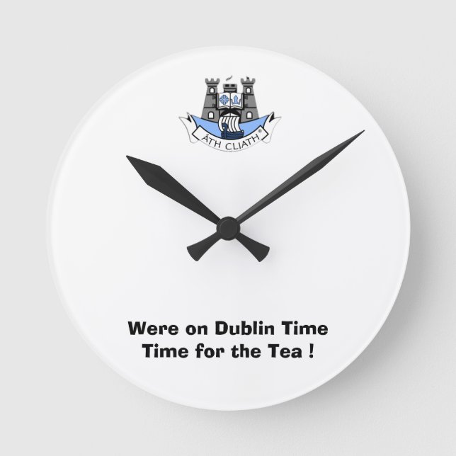 Were on Dublin Time-Time for a Cuppa. Round Clock (Front)