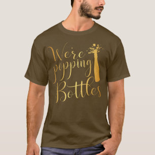 Were Popping BottlesBride & Groom Engagement T-Shirt