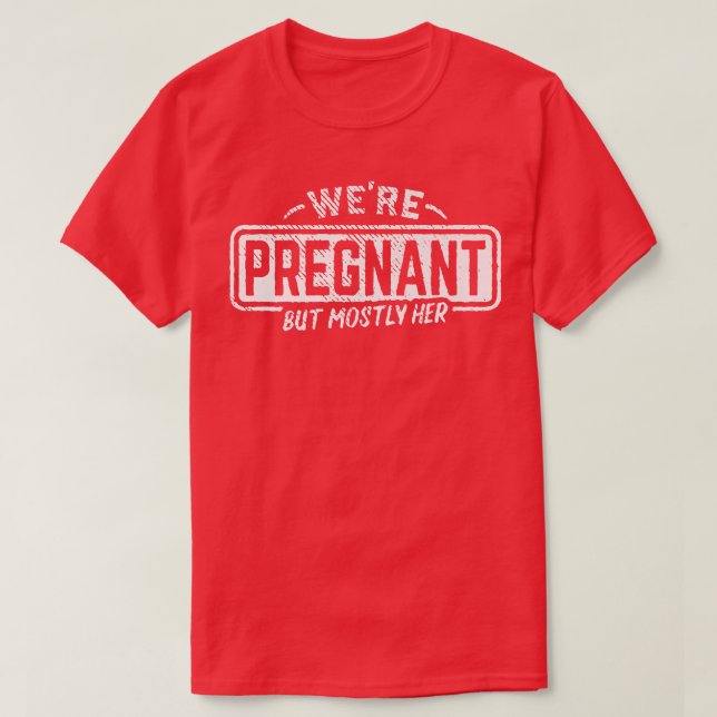 We're Pregnant But Mostly Her Dad Pregnancy Announ T-Shirt (Design Front)