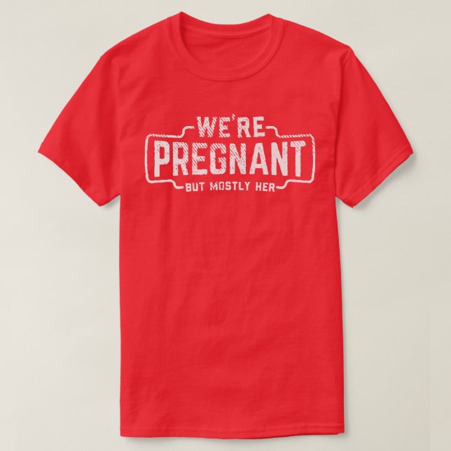 We're Pregnant But Mostly Her Dad Pregnancy Announ T-Shirt (Design Front)