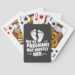 We're Pregnant but Mostly Her Funny Pregnancy Dad  Playing Cards