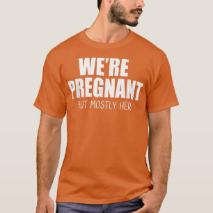 We're Pregnant But Mostly Her Mens New Dad Epectan T-Shirt