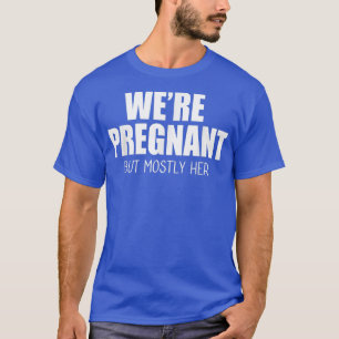 We're Pregnant But Mostly Her Mens New Dad Epectan T-Shirt