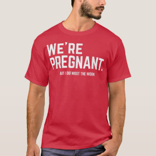 Were Pregnant New First Time To Be Dad Daddy 2022 T-Shirt