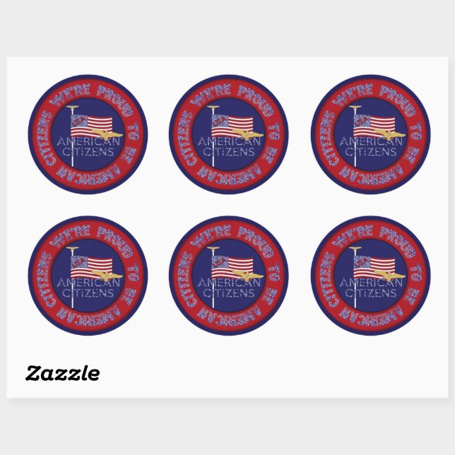 We're Proud American Citizens- Classic Round Sticker (Sheet)