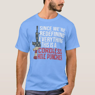 We're Redefining Everything This Is A Cordless Hol T-Shirt