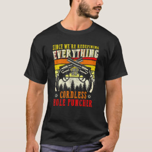 We're Redefining everything this is a cordless hol T-Shirt