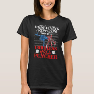 We're Redefining Everything This Is A Cordless Hol T-Shirt