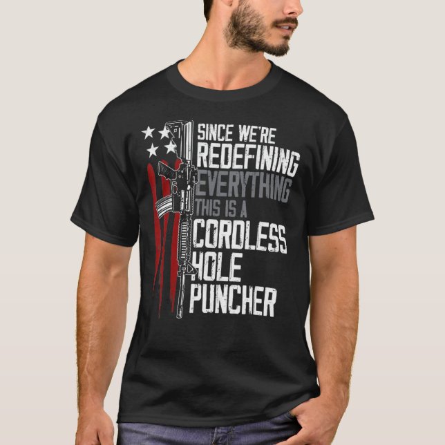 We're Redefining Everything This Is A Cordless Hol T-Shirt (Front)