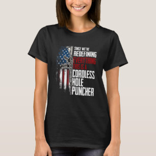 We're Redefining Everything This Is A Cordless Hol T-Shirt