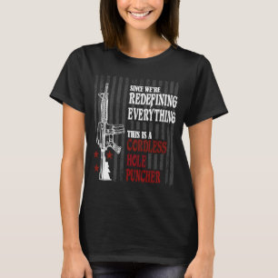 We're Redefining Everything This Is A Cordless Hol T-Shirt