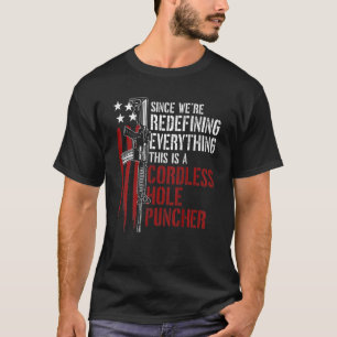 We're Redefining Everything This Is A Cordless Hol T-Shirt