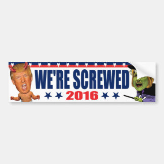 We're Screwed - Anti Trump Devil Hillary Witch Bumper Sticker