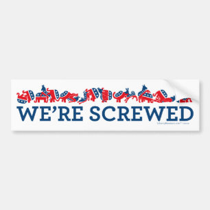 We're Screwed Bumper Sticker