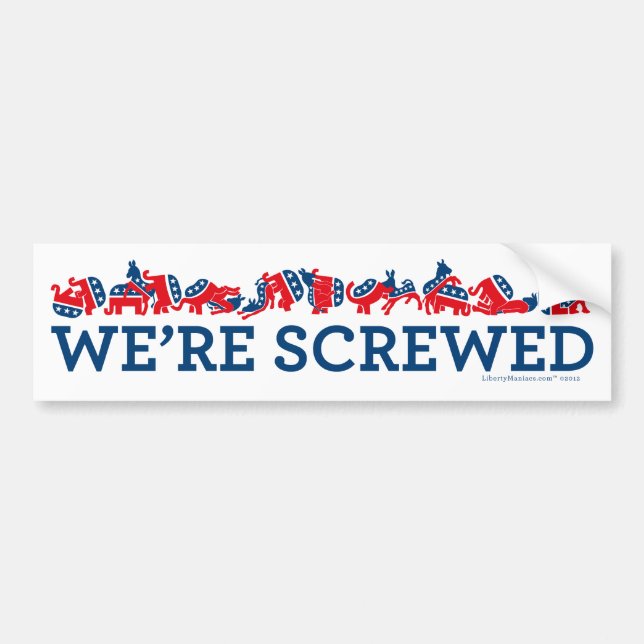 We're Screwed Bumper Sticker (Front)