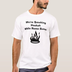 We're Smoking HookahWhile Rome Burns T-Shirt