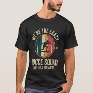 We're The Crazy Bocce Squad Funny Bocce Team Bocce T-Shirt