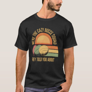 We're The Crazy Bocce Squad Funny Bocce Team Bocce T-Shirt