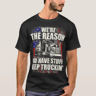 Were The Reason You Have Stuff Semi Truck Driver T T-Shirt