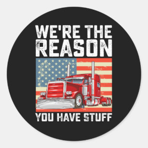 We're The Reason You Have Stuff Truck Driver Classic Round Sticker