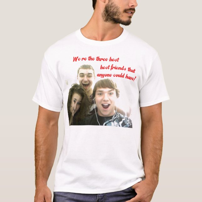 We're the three best friends! T-Shirt (Front)