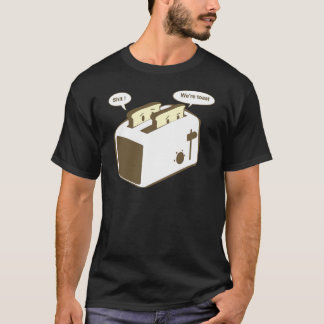 we're toast T-Shirt
