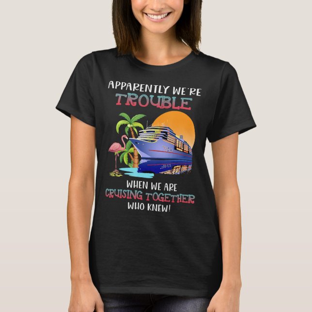 Were Trouble When We Are Cruising Toger Flamingo T-Shirt (Front)
