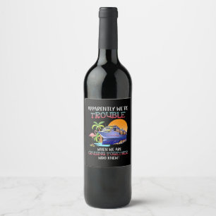 Were Trouble When We Are Cruising Toger Flamingo Wine Label