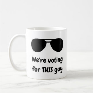 We're voting for THIS guy Coffee Mug