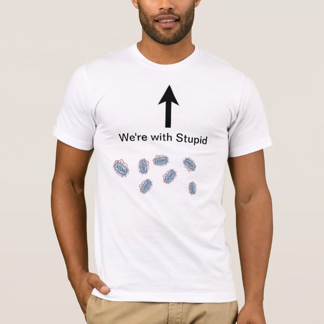 We're With Stupid T-Shirt (Front)
