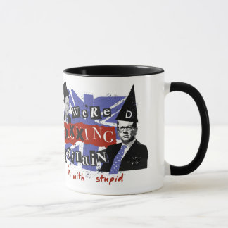 We're xxxxing Britain, I'm with stupid Mug
