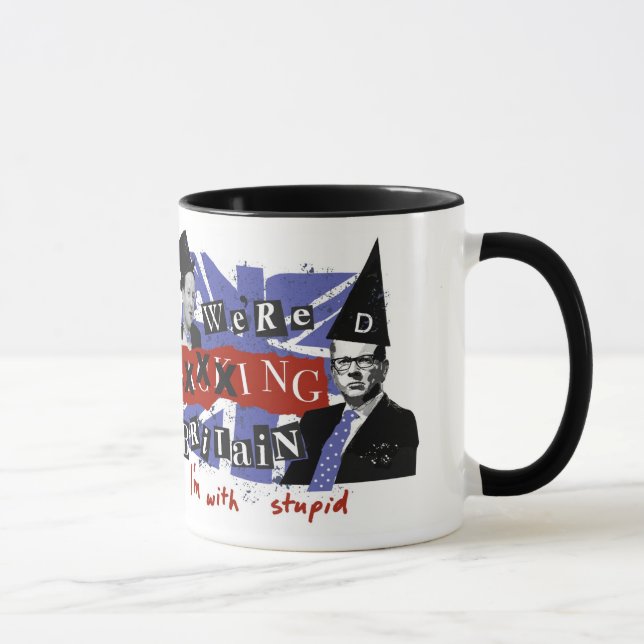 We're xxxxing Britain, I'm with stupid Mug (Right)