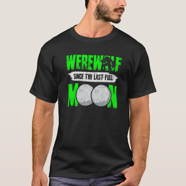 Werewolf Since The Last Full Moon For Wolves Fans T-Shirt (Front)