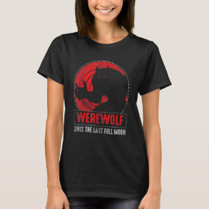 Werewolf Since The Last Full Moon For Wolves Fans T-Shirt