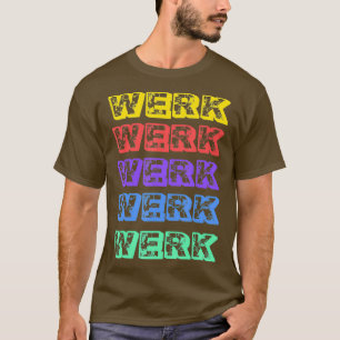 Werk Yasss Drag Meme Catchphrase Rainbow Gay Tee