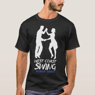 West Coast Swing Dance Since 1950 - West Coast Swi T-Shirt