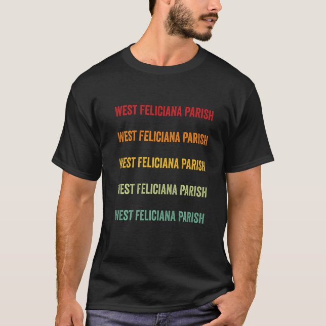 West Feliciana Parish County Louisiana Rainbow Tex T-Shirt (Front)