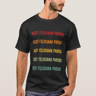 West Feliciana Parish County Louisiana Rainbow Tex T-Shirt