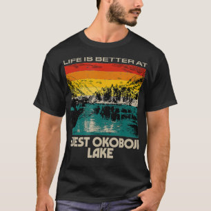 West Okoboji Lake Lake Life Life Is Better At The  T-Shirt