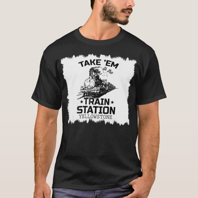 Western Coountry Yellowstone Take Em To The Train  T-Shirt (Front)